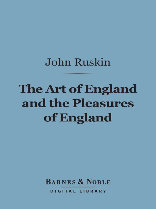 Title details for The Art of England and the Pleasures of England (Barnes & Noble Digital Library) by John Ruskin - Available